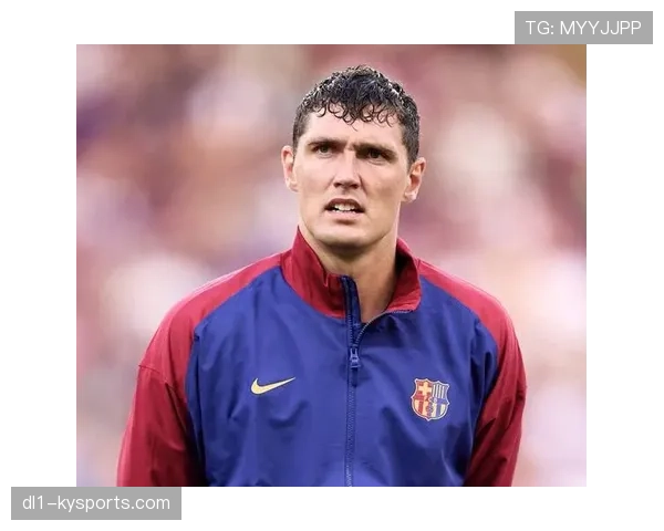 克里斯滕森长期膝伤未愈 巴萨后防体系稳定性存隐忧